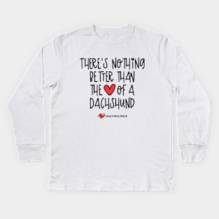 There's Nothing Better Than The Love Of A Dachshund Kids Long Sleeve T-Shirt